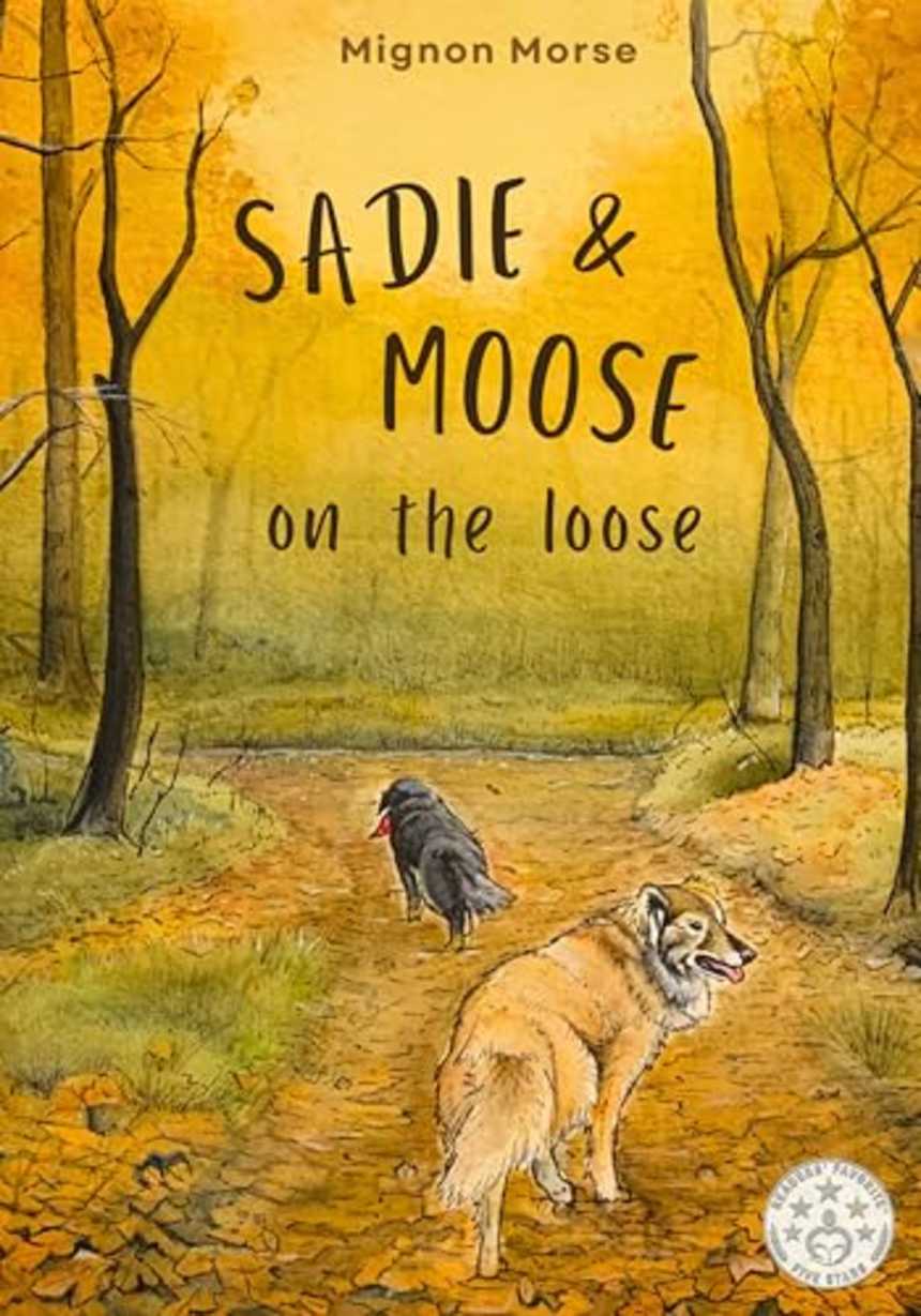 Sadie and Moose on the Loose by Mignon Morse