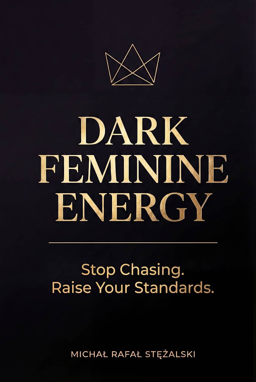 DARK FEMININE ENERGY: Stop Chasing. Raise Your Standards (The Feminine Power Series) by Michał Stężalski
