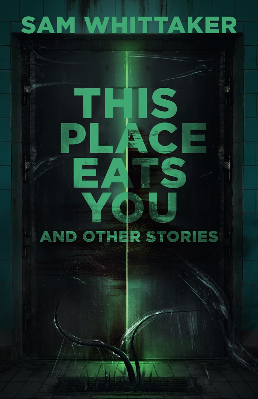 This Place Eats You: And Other Stories by Sam Whittaker