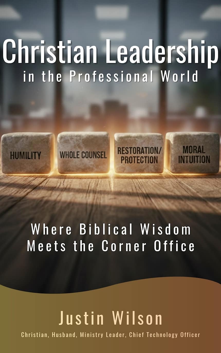 Christian Leadership in the Professional World: Where Biblical Wisdom Meets the Corner Office by Justin Wilson