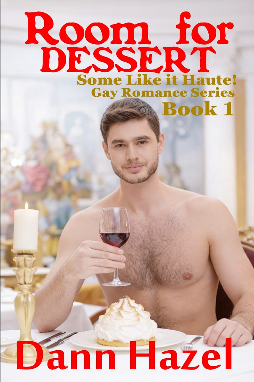 ROOM FOR DESSERT: Book One in the SOME LIKE IT HAUTE GAY ROMANCE SERIES by Dann Hazel
