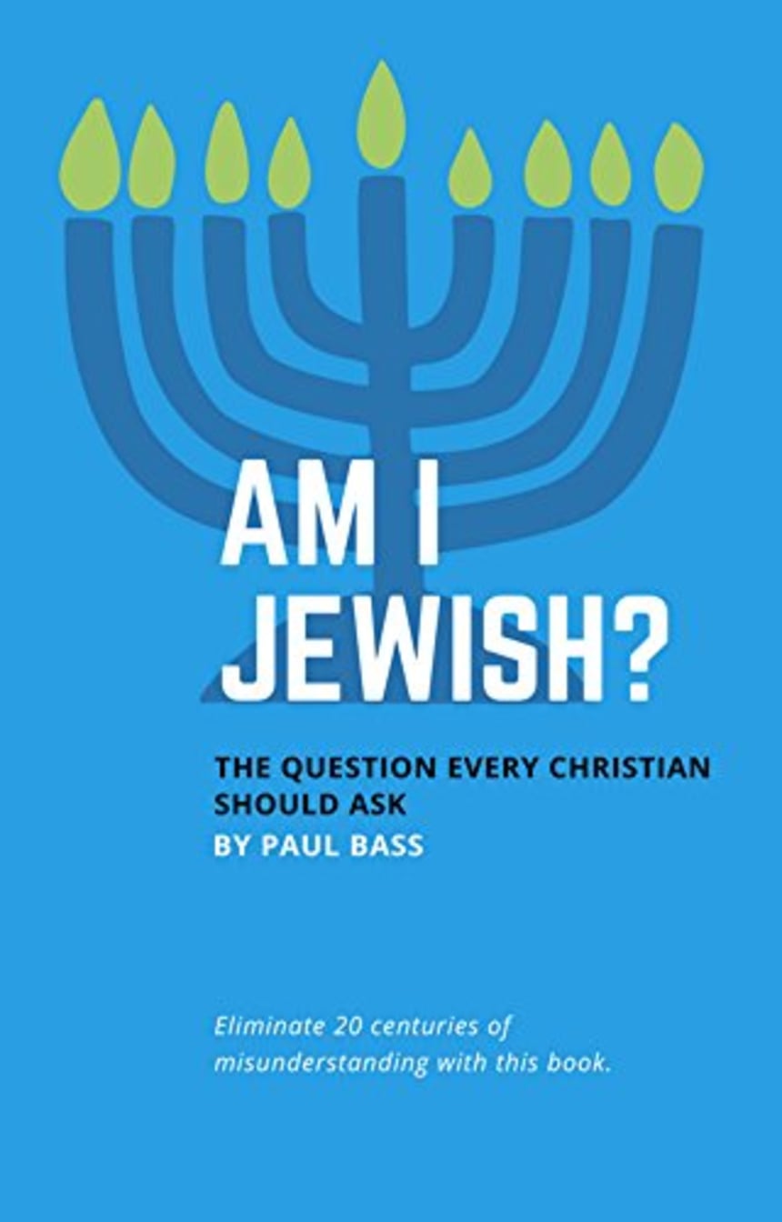 Am I Jewish?: 13 Questions Of Faith For Christians by Paul Bass