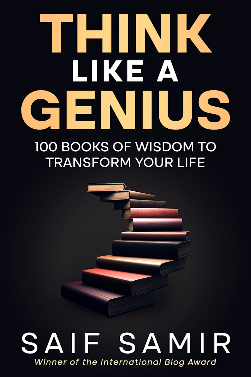 Think Like a Genius: 100 Books of Wisdom to Transform Your Life (Ultimate Self-Help) by Saif Samir - Author