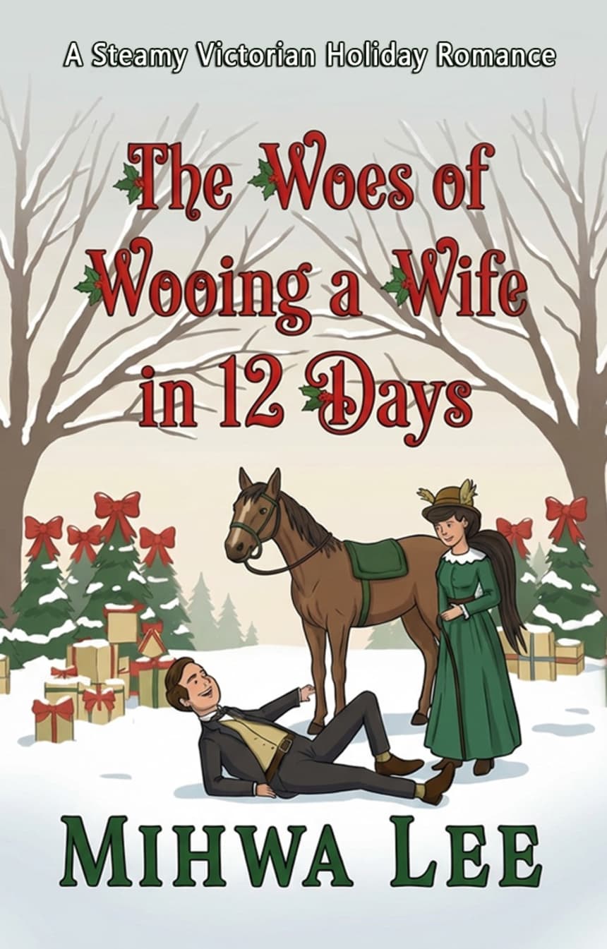The Woes of Wooing a Wife in 12 Days (Coming Dec 15) by Mihwa Lee