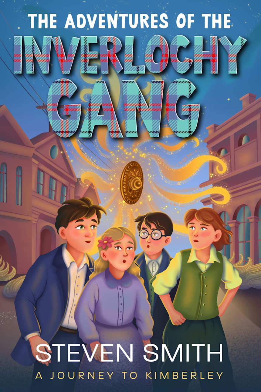 The Adventures of The Inverlochy Gang. A Journey to Kimberley by STEVEN SMITH