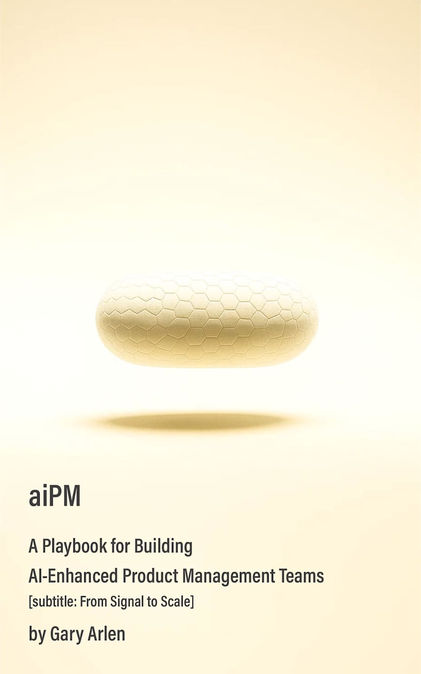 aiPM: A Playbook for Building AI-Enhanced Product Management Teams by Gary Arlen