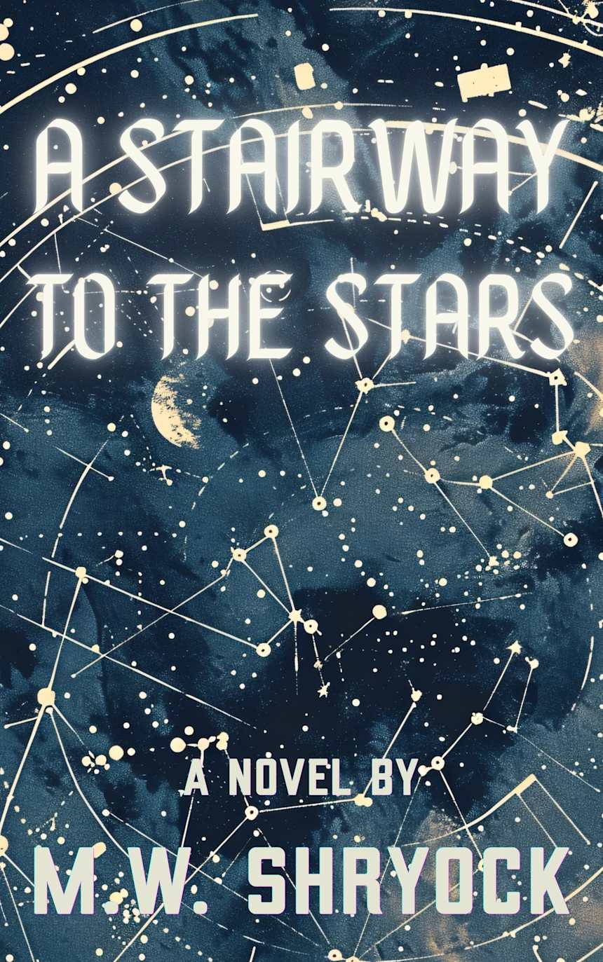 A Stairway to the Stars by M.W. Shryock