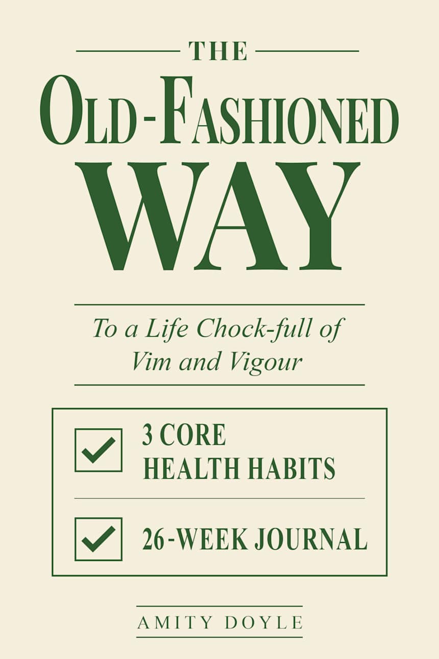 The Old-Fashioned Way to a Life Chock-Full of Vim and Vigour by Amity Doyle