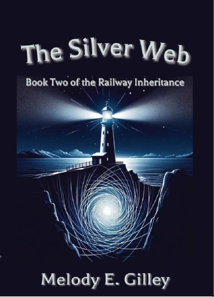 The Silver Web: Book Two of The Railway Inheritance by Melody E. Gilley