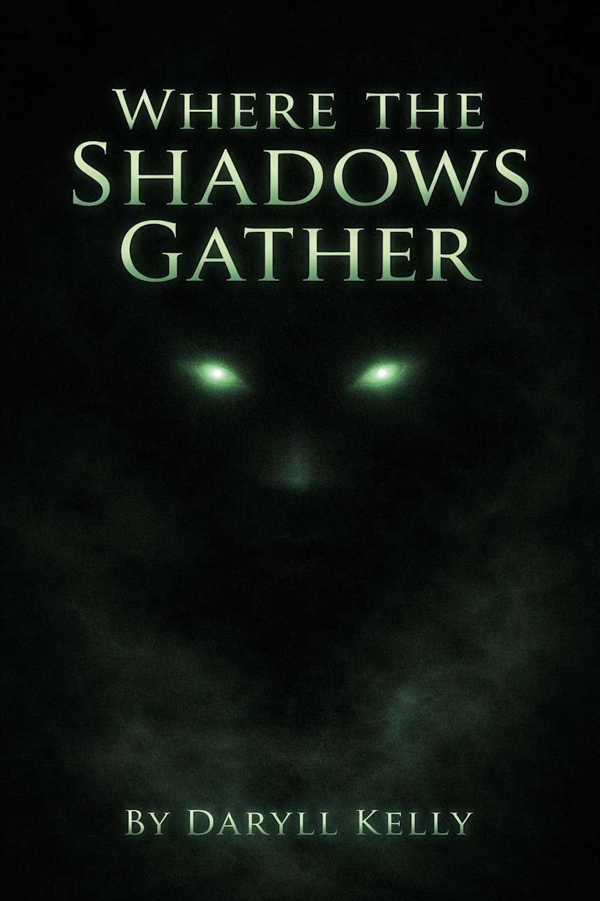 Where the Shadows Gather by Daryll Kelly