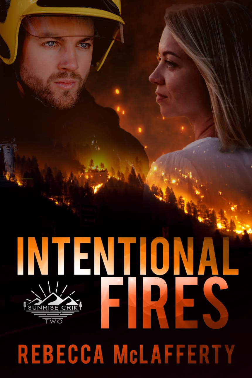 Intentional Fires (Sunrise Crik Series Book 2) by Rebecca McLafferty