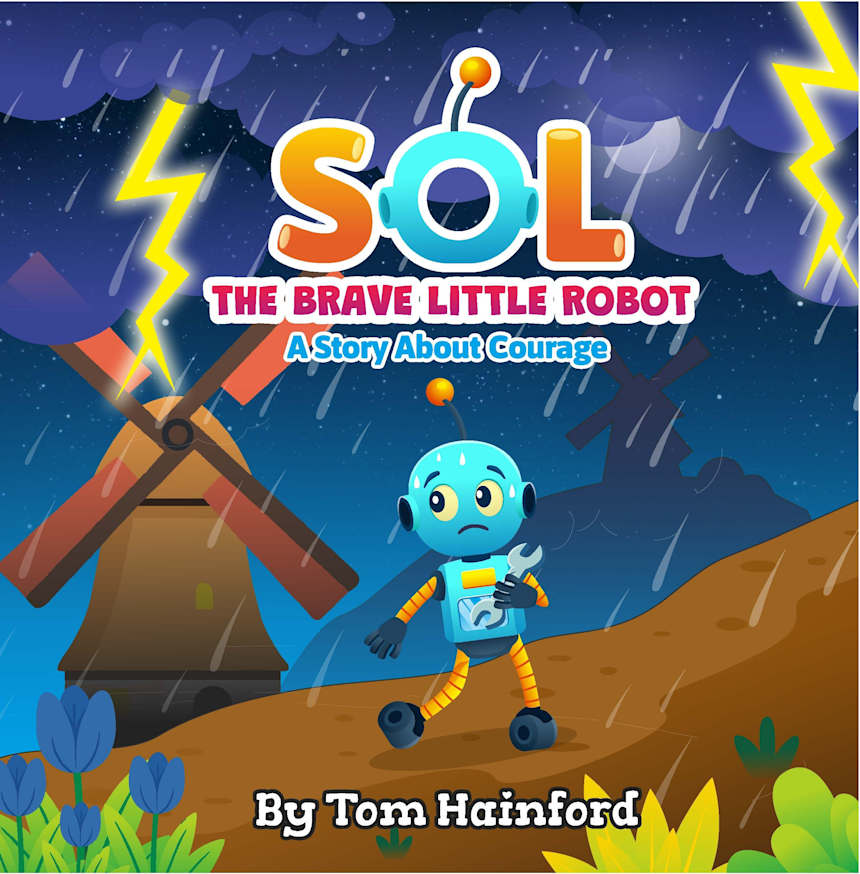 SOL The Brave Little Robot: A Story about Courage (Resilience Series) by Tom Hainford