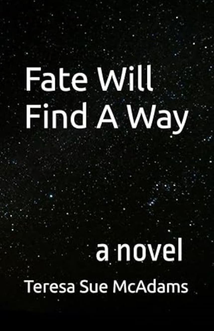 Fate Will Find A Way by Teresa Sue McAdams