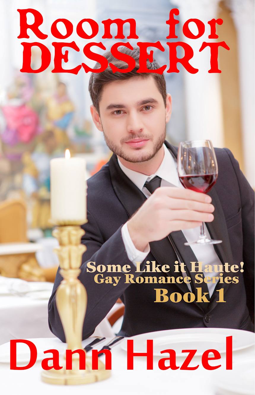 ROOM FOR DESSERT: Book One in the SOME LIKE IT HAUTE GAY ROMANCE SERIES by Dann Hazel