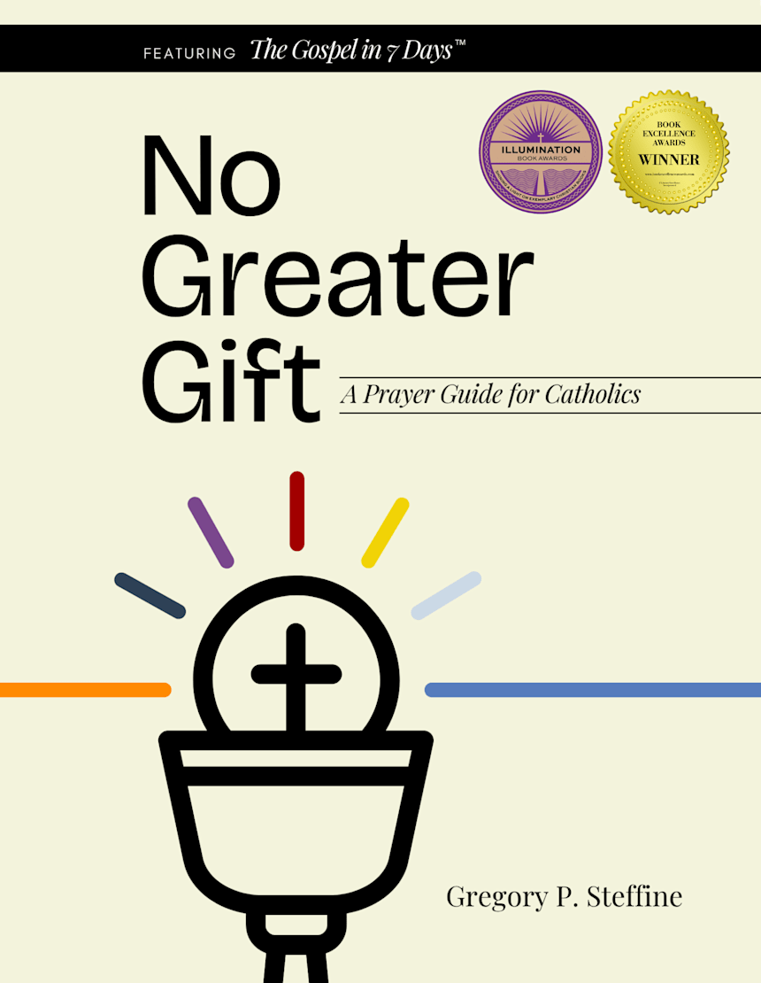 No Greater Gift: A Prayer Guide for Catholics by Gregory P. Steffine