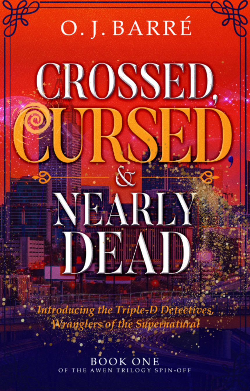 Crossed, Cursed, & Nearly Dead by O. J. Barré