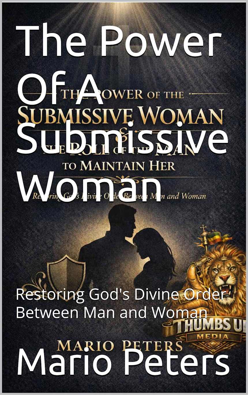 The Power Of A Submissive Woman: Restoring God’s Divine Order Between Man and Woman by Mario Peters