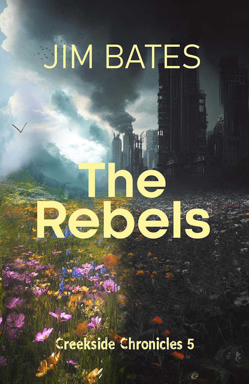 The Rebels: Creekside Chronicle 5 by Jim Bates