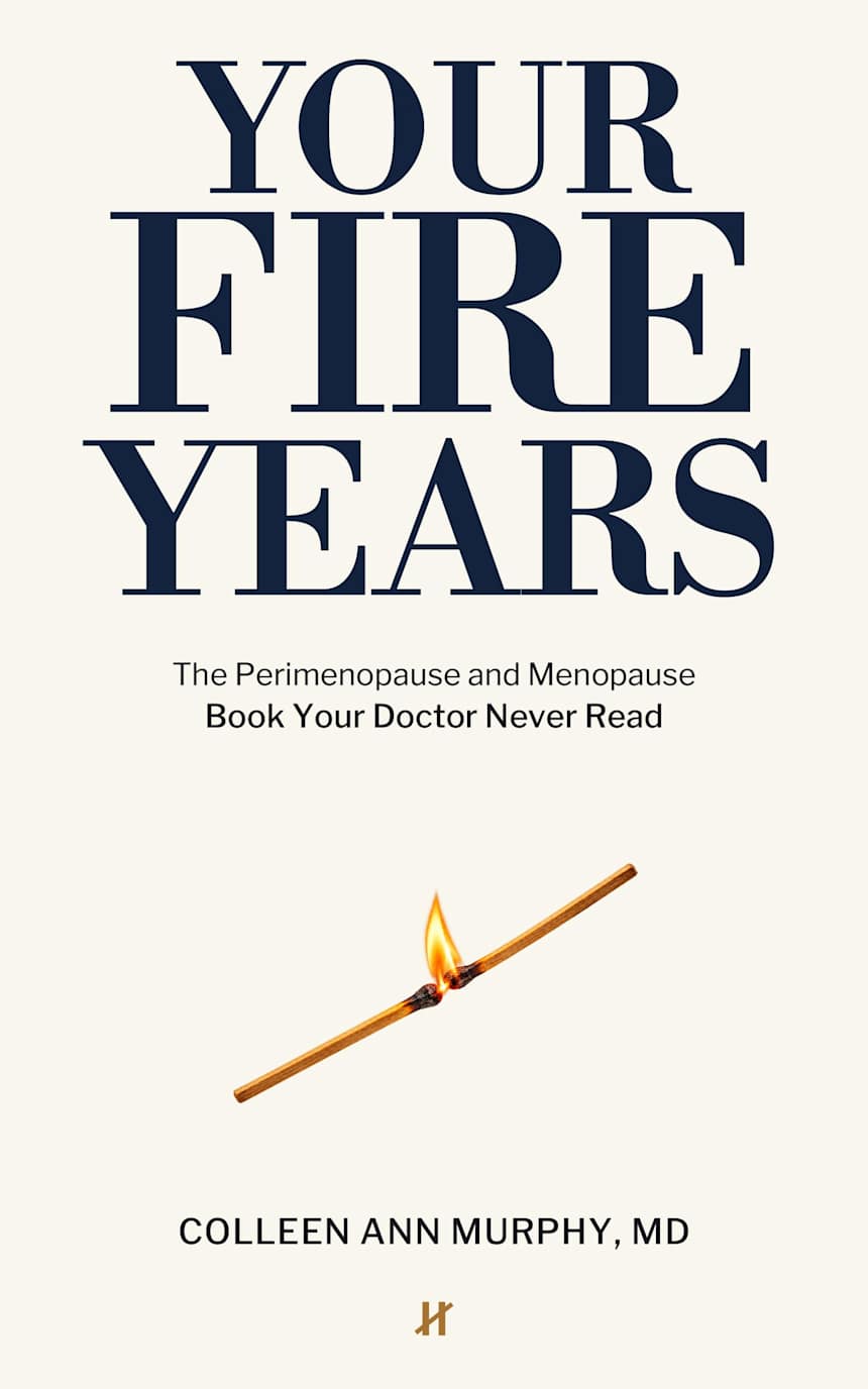 Your Fire Years by Colleen Ann Murphy, MD