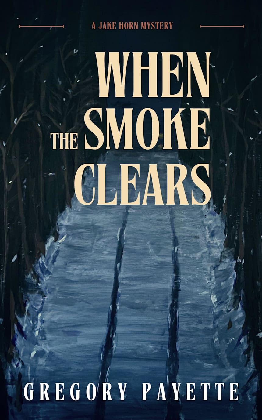 When the Smoke Clears: A Jake Horn Mystery (Jake Horn Mysteries Book 3) by Gregory Payette