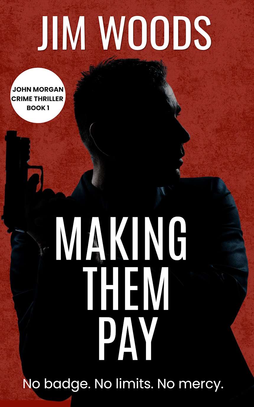 Making Them Pay (A John Morgan Vigilante Novel Book 1) by Jim Woods
