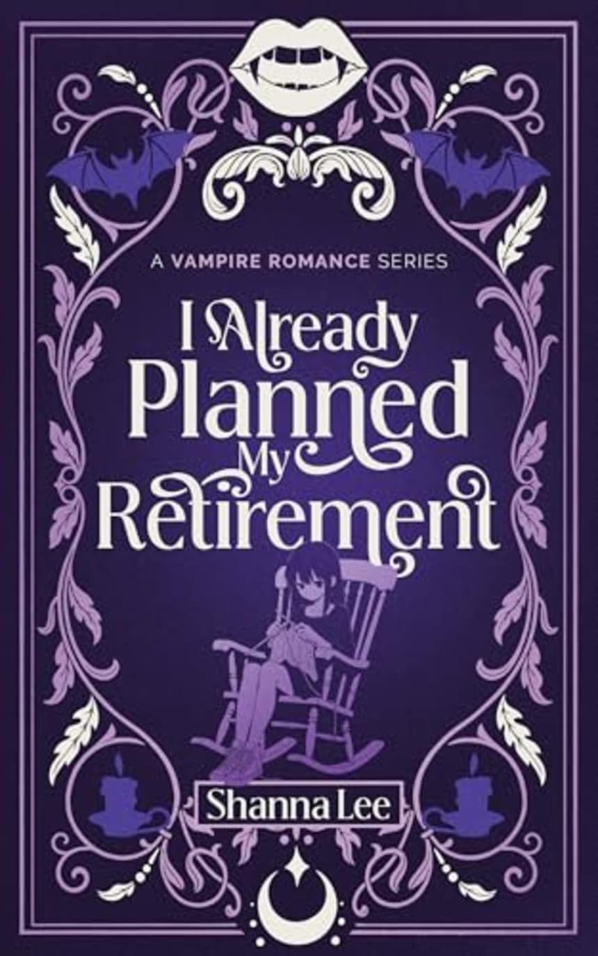 I Already Planned My Retirement: A Vampire Romance Series by Shanna Lee