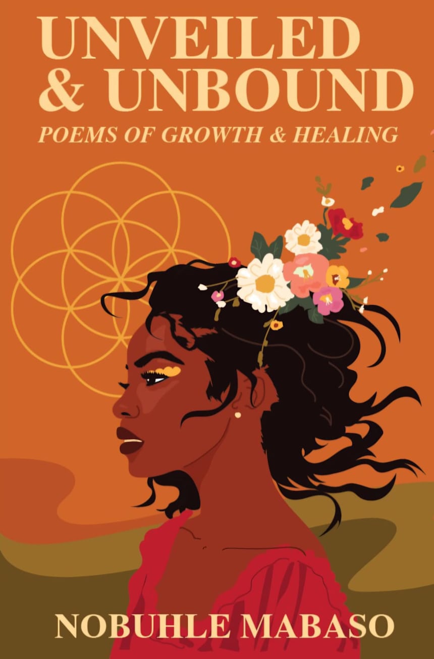 Unveiled & Unbound: Poems of Growth & Healing by Nobuhle Z. Mabaso