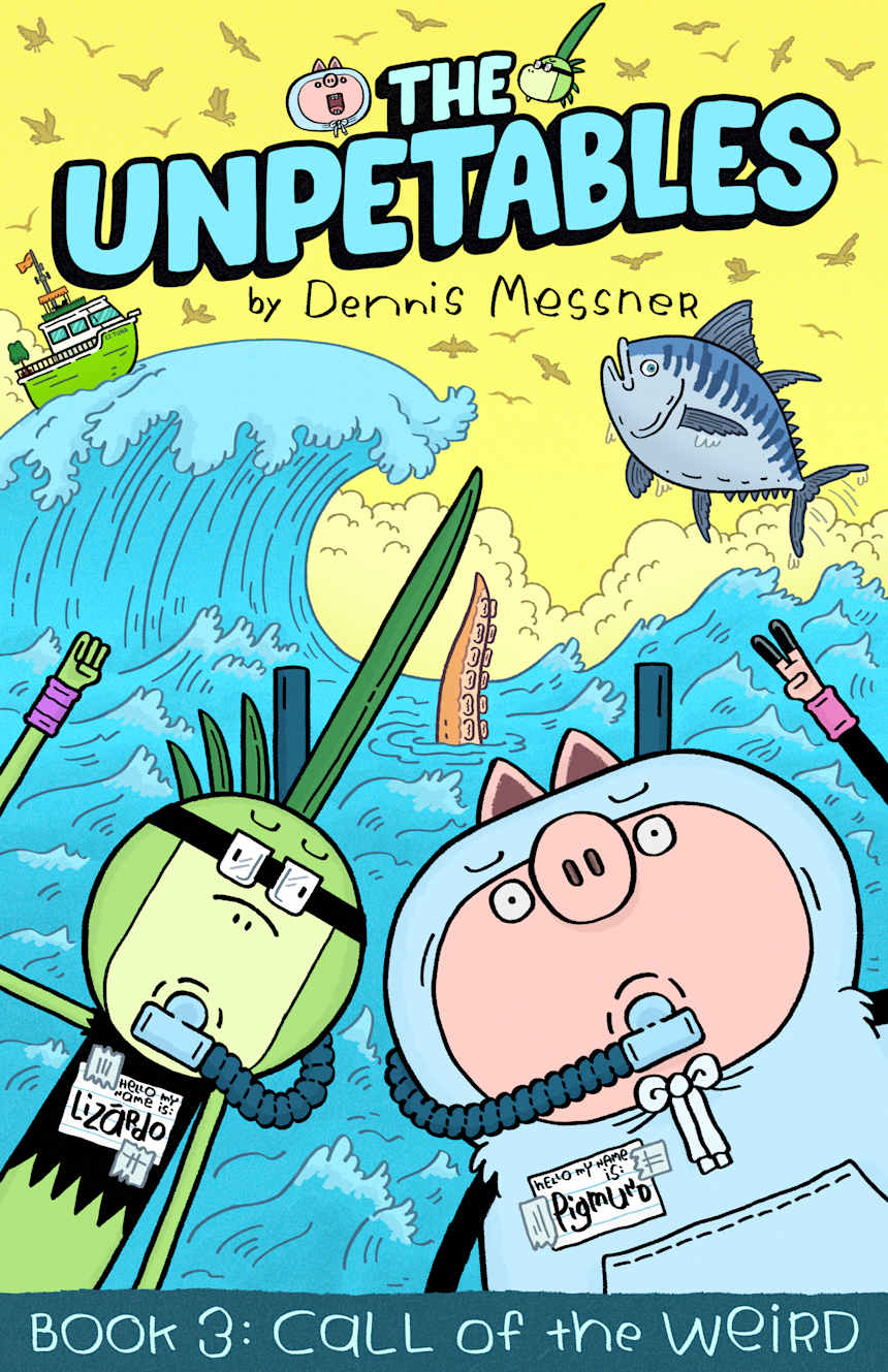 The Unpetables (Book 3): Call of The Weird by Dennis Messner