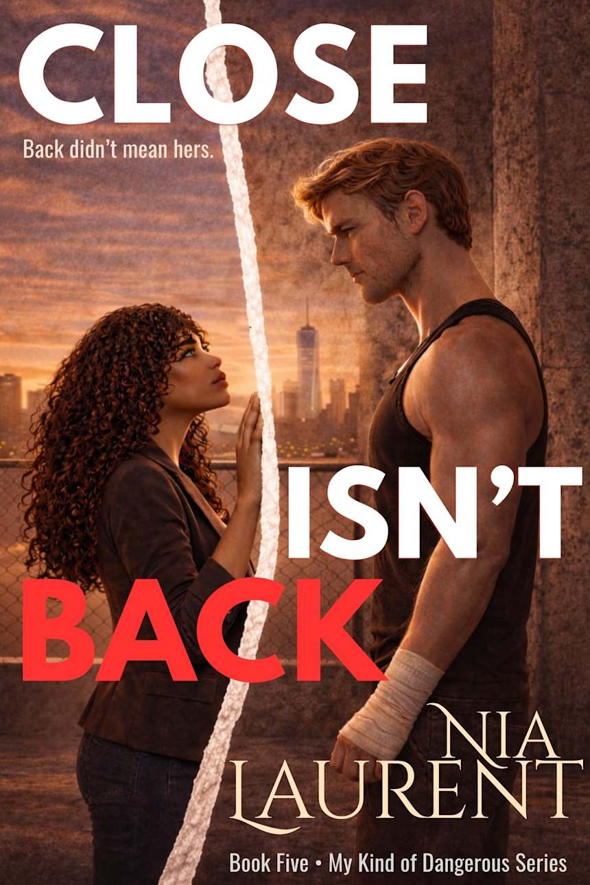 Close Isn’t Back (My Kind of Dangerous, Book 5) by Nia Laurent