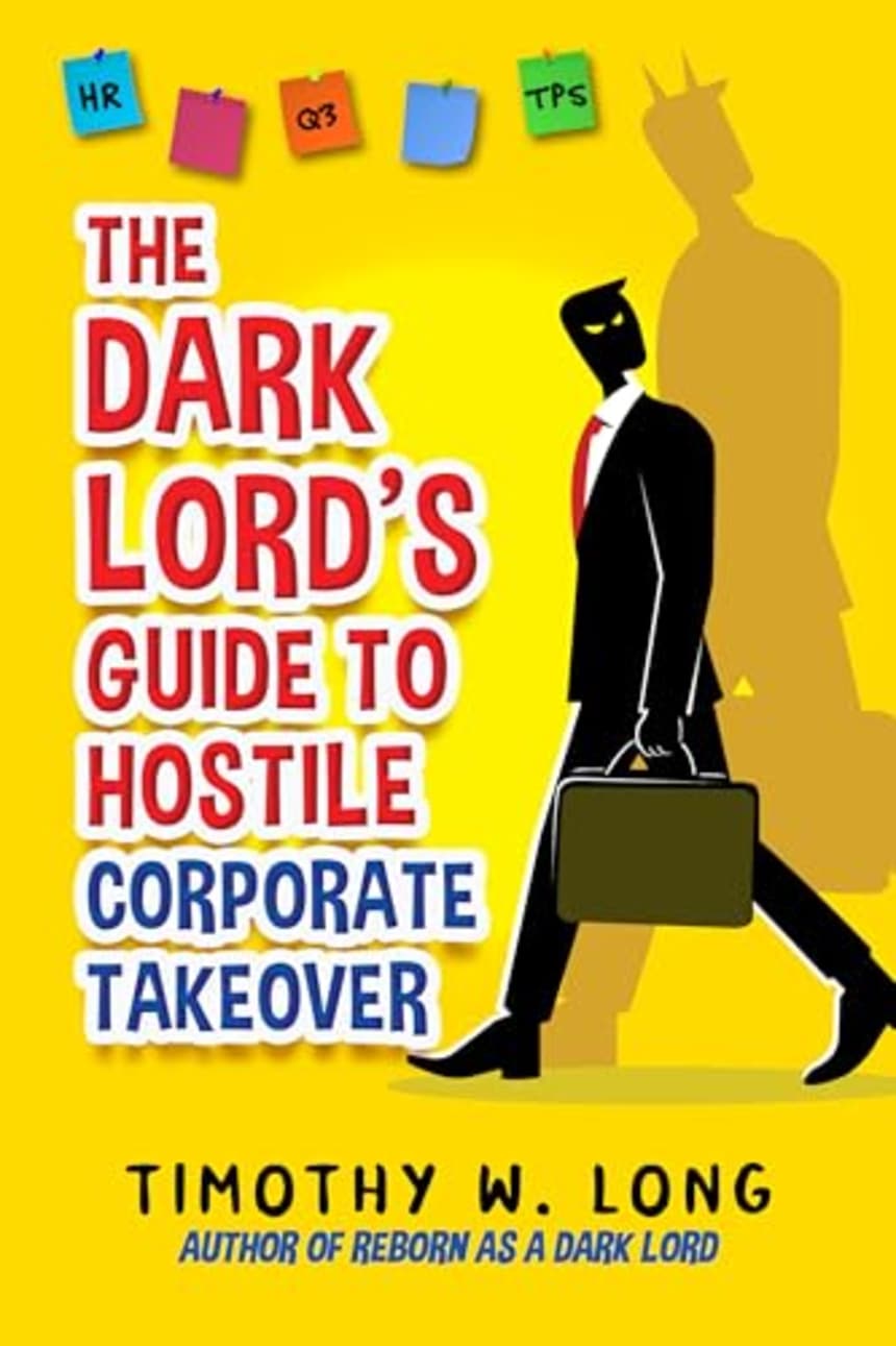 The Dark Lord’s Guide to Hostile Corporate Takeover by Timothy W. Long