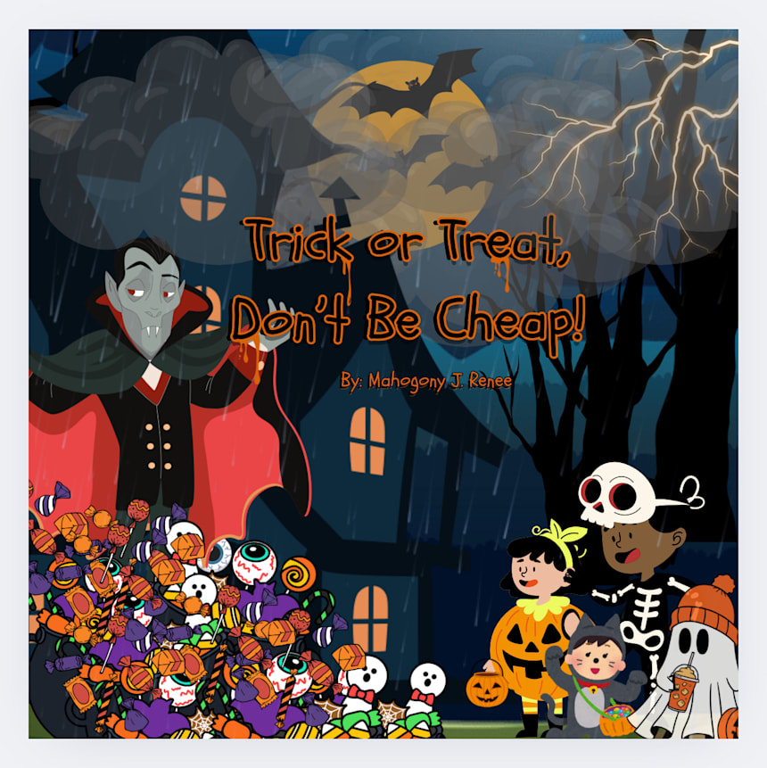 Trick or Treat, Don't Be Cheap! by Mahogony J. Renee