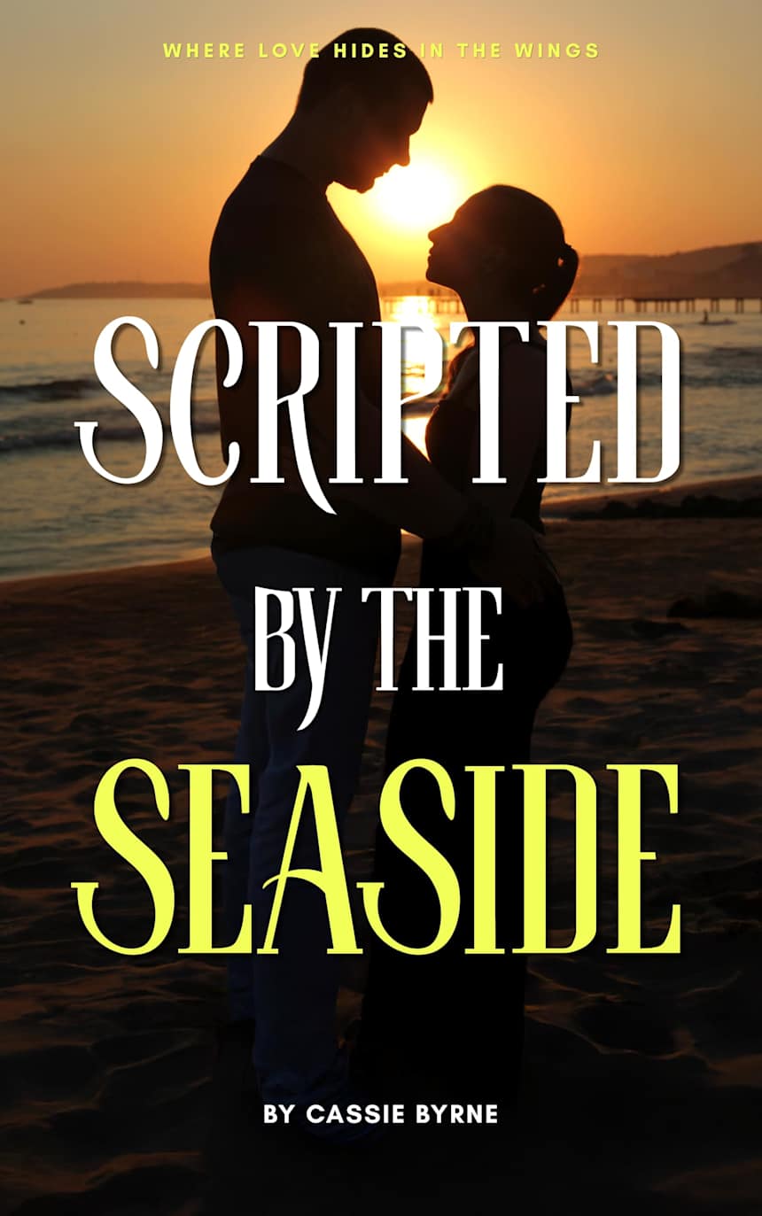 Scripted by the Seaside: Where Love Hides in the Wings (Seaside Stories Book 1) by Cassie Byrne