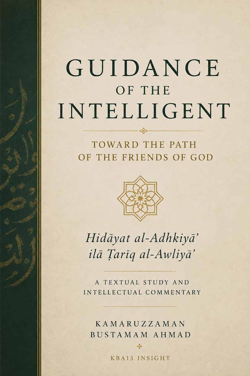 GUIDANCE OF THE INTELLIGENT TOWARD THE PATH OF THE FRIENDS OF GOD : Hidāyat al-Adhkiyāʾ ilā Ṭarīq al-Awliyāʾ— A Textual Study and Intellectual Commentary by Kamaruzzaman Bustamam Ahmad