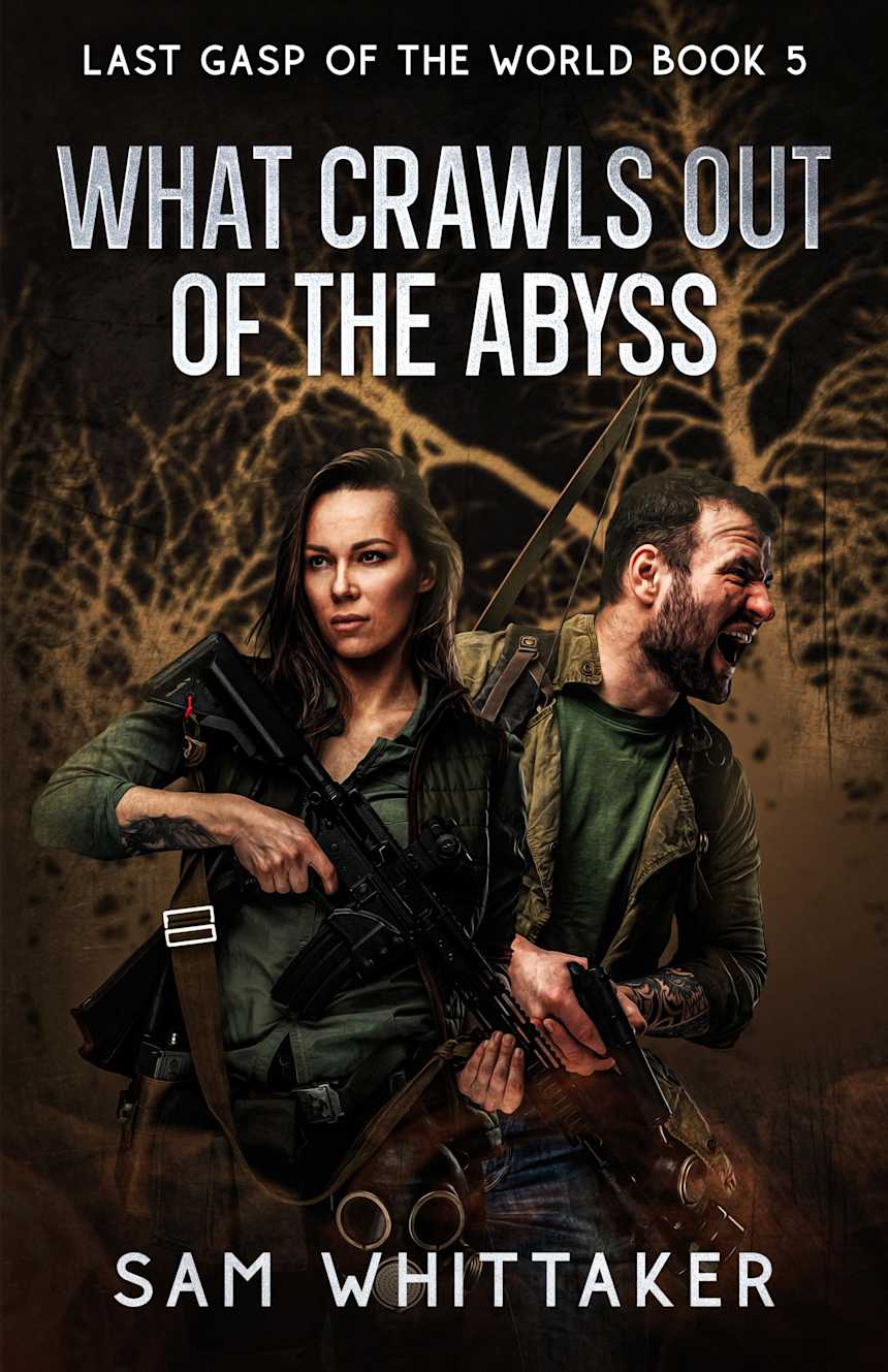What Crawls Out of the Abyss: Last Gasp of the World, Book 5 by Sam Whittaker