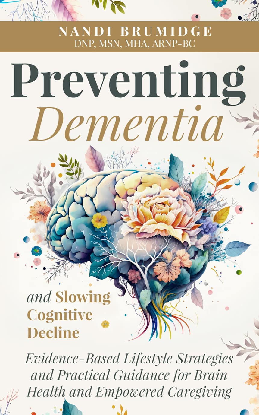 Preventing Dementia and Slowing Cognitive Decline: Evidence-Based Lifestyle Strategies and Practical Guidance for Brain Health and Empowered Caregiving by Nandi Brumidge