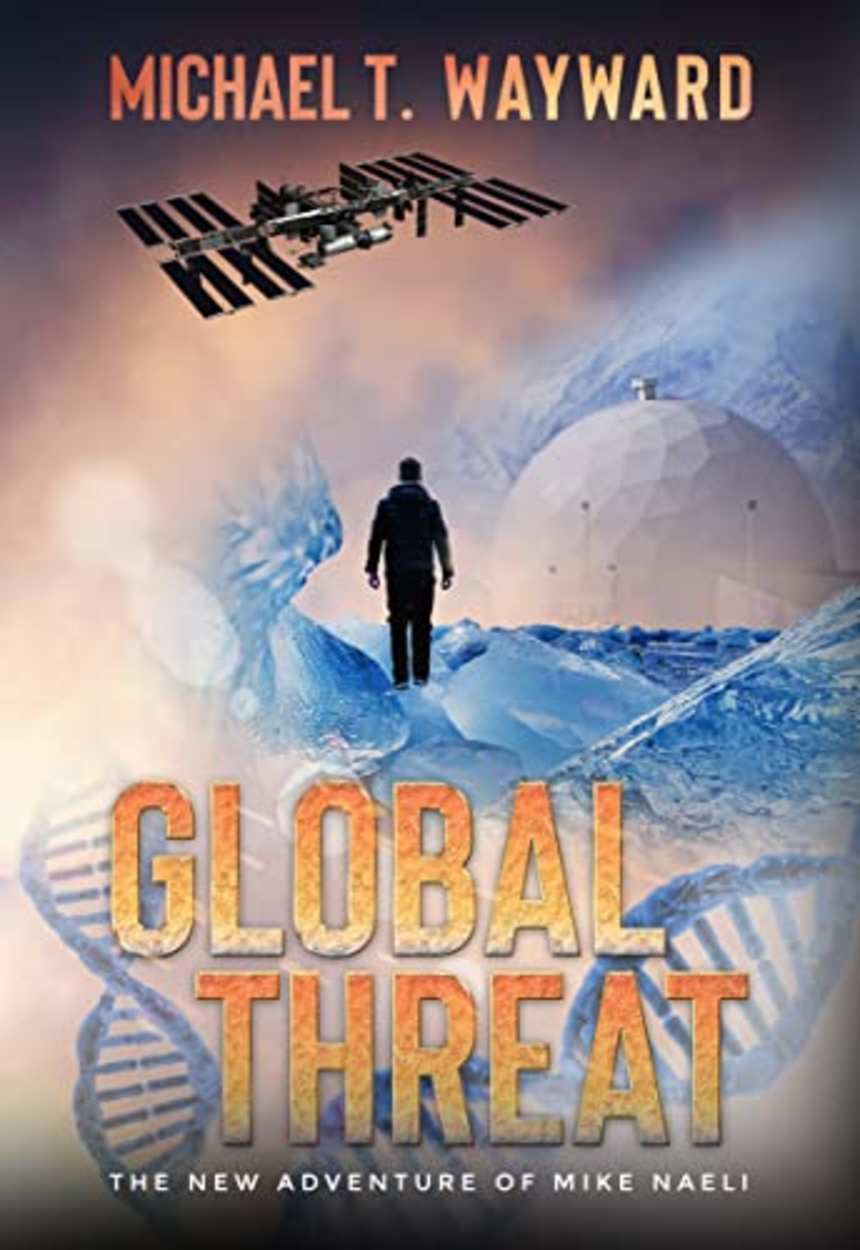 Global Threat: The New Adventure of Mike Naeli (The Mike Naeli series Book 1) by Michael T. Wayward