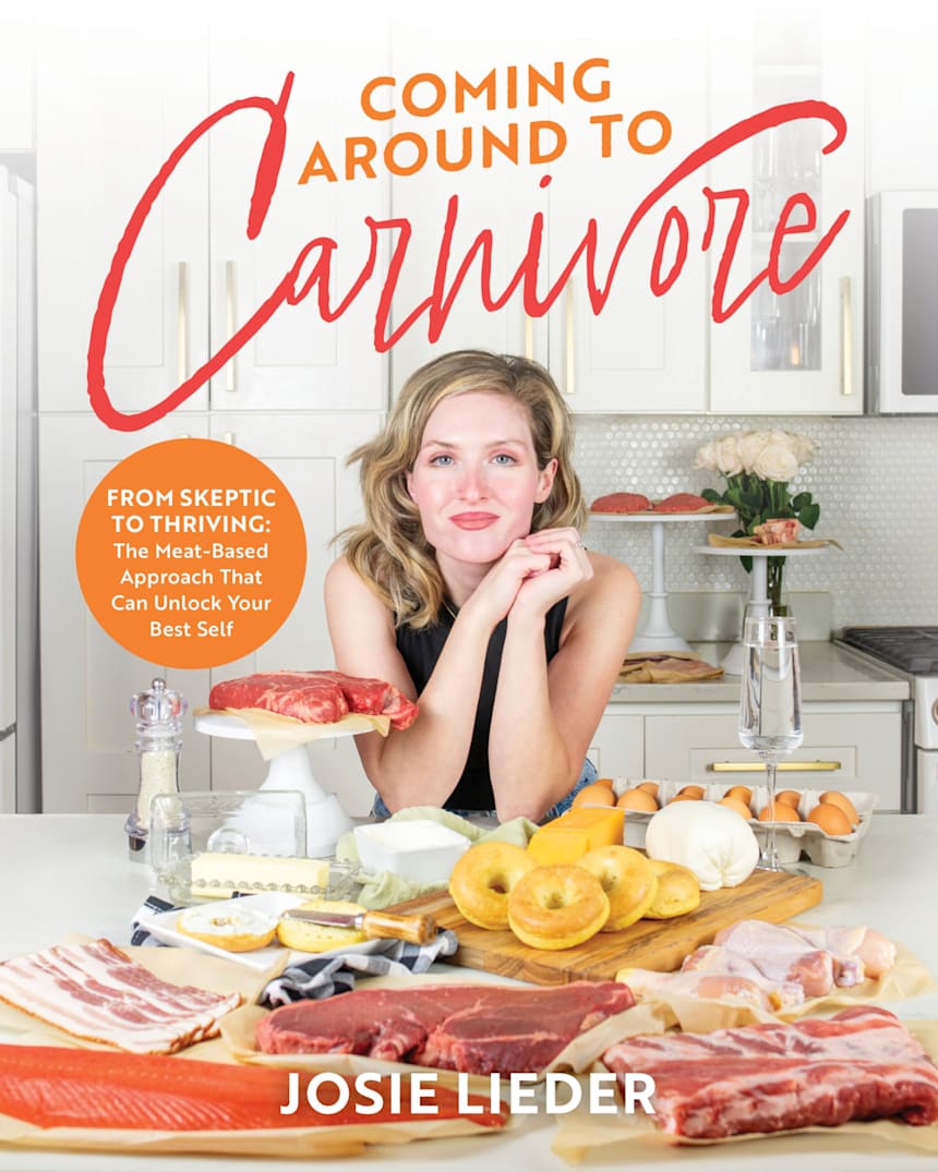 Coming Around to Carnivore: From Skeptic to Thriving: The Meat-Based Approach That Can Unlock Your Best Self by Josie Lieder