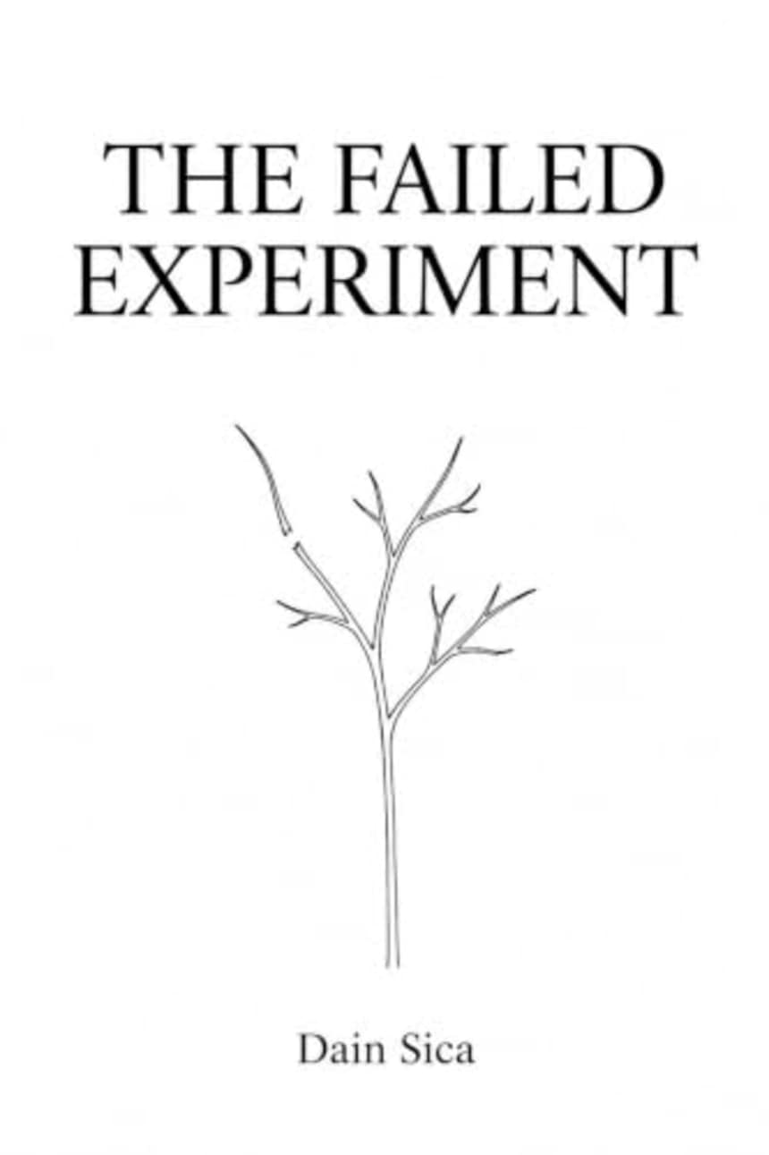 The Failed Experiment : An Essay on Consciousness, Determinism, Suffering, and the Human Condition by Dain sica