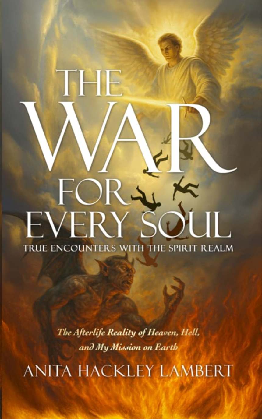 The War For Every Soul: True Encounters With The Spirit Realm by ANITA HACKLEY LAMBERT
