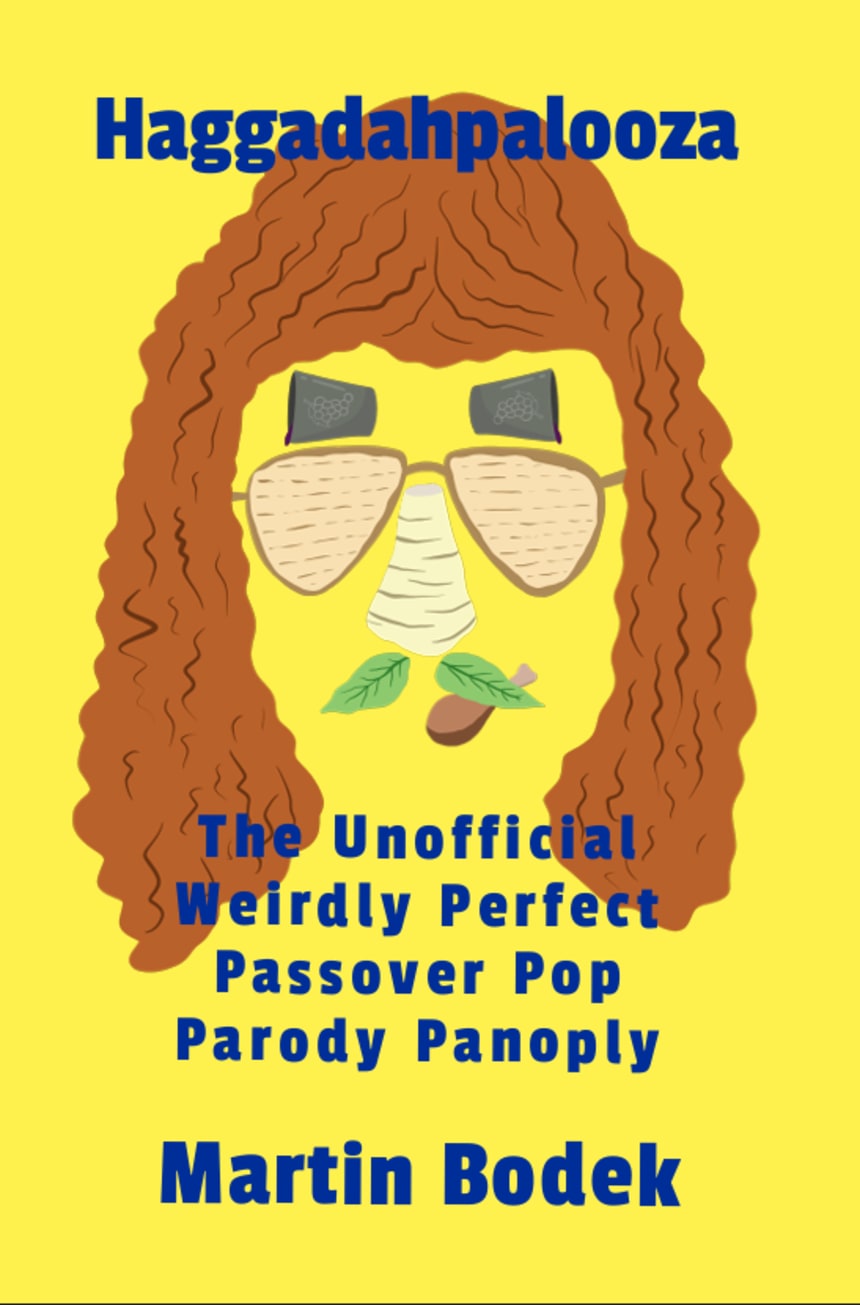Haggadahpalooza: The Unofficial Weirdly Perfect Passover Pop Parody Panoply by Martin Bodek