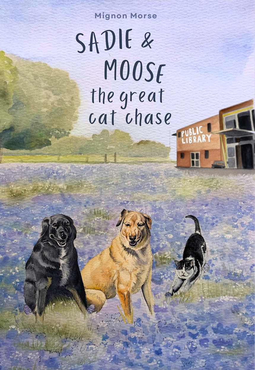 Sadie and Moose:  The Great Cat Chase.  COMING SOON!!!! by Mignon Morse, Children's Author