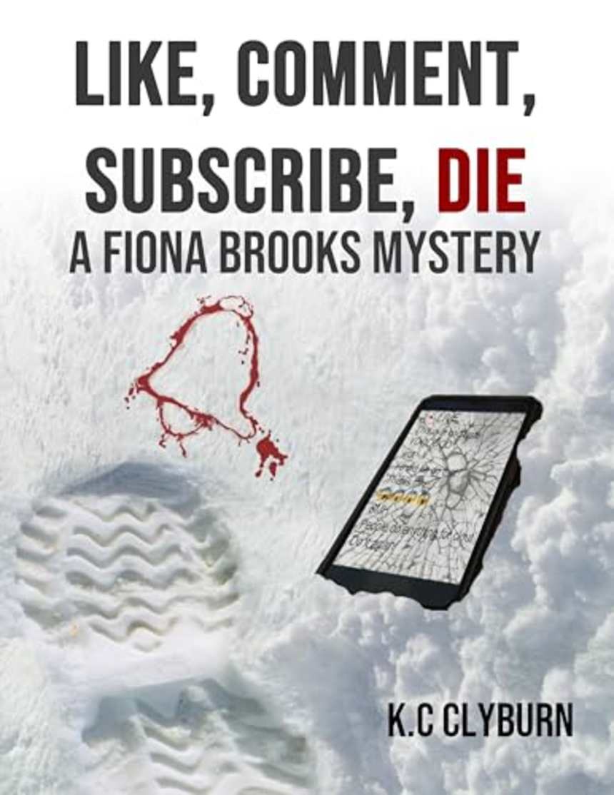Like, Comment, Subscribe, Die: A Fiona Brooks Mystery by K.C. Clyburn