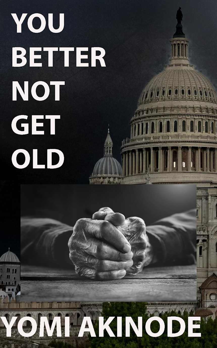 You Better Not Get Old by Yomi Akinode