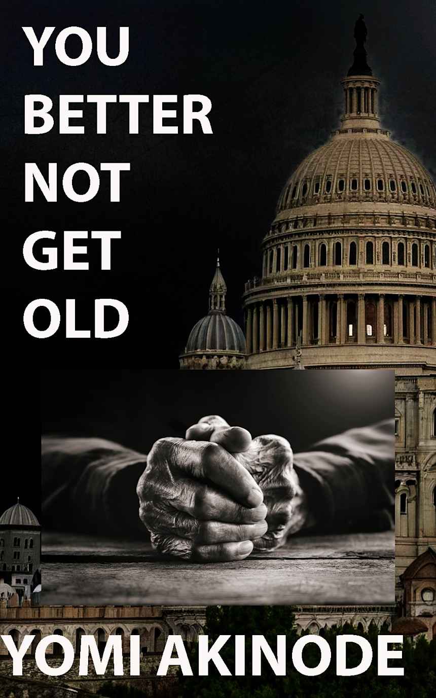 You Better Not Get Old by Yomi Akinode