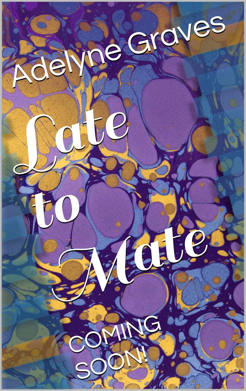 Late to Mate: A Spicy Dark Omegaverse Romance by Adelyne Graves