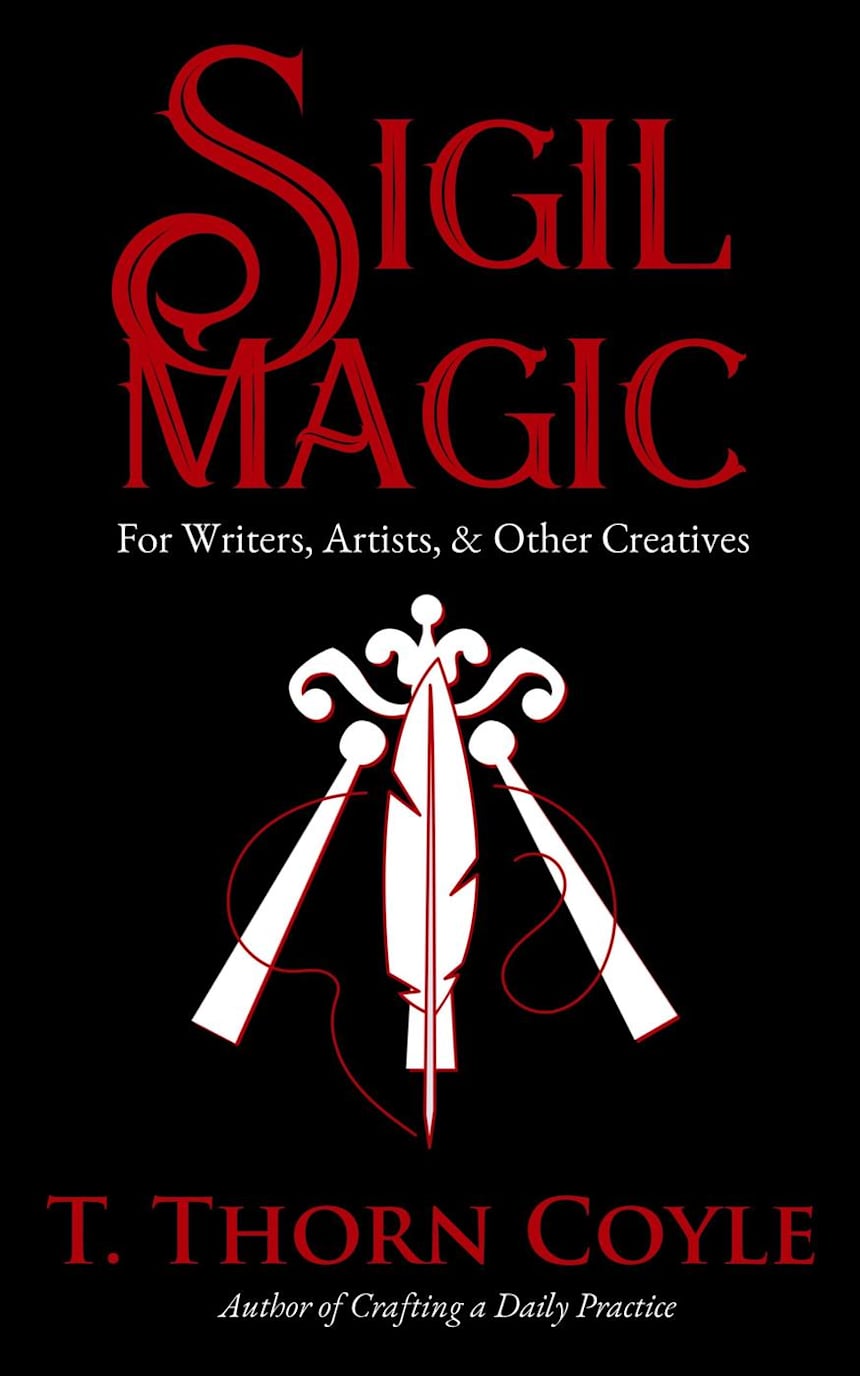 Sigil Magic for Writers, Artists, & Other Creatives (Practical Magic, #2) by T. Thorn Coyle