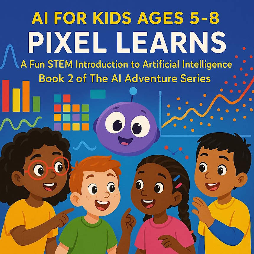 AI for Kids Ages 5–8: Pixel Learns – A Fun STEM Introduction to Artificial Intelligence: Book 2 of The AI Adventure Series by WizKidz Publishing