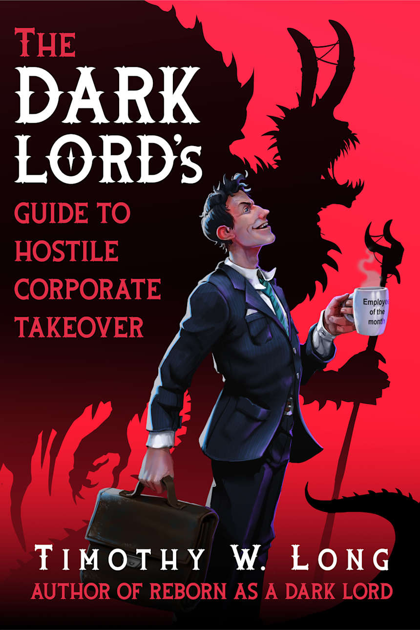 The Dark Lord’s Guide to Hostile Corporate Takeover by Timothy W. Long