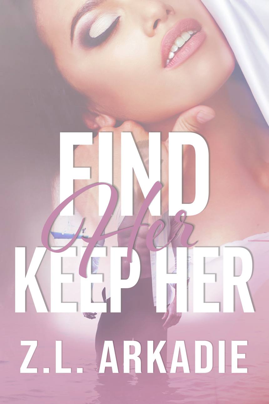 Find Her, Keep Her by Z.L. Arkadie