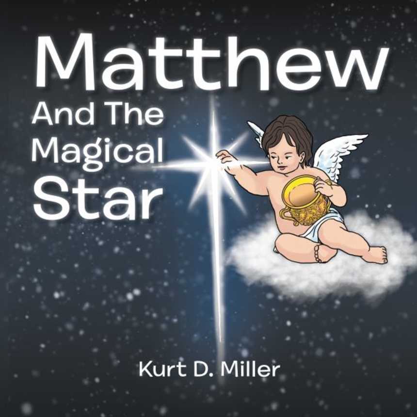 Matthew and the Magical Star by Kurt D. Miller